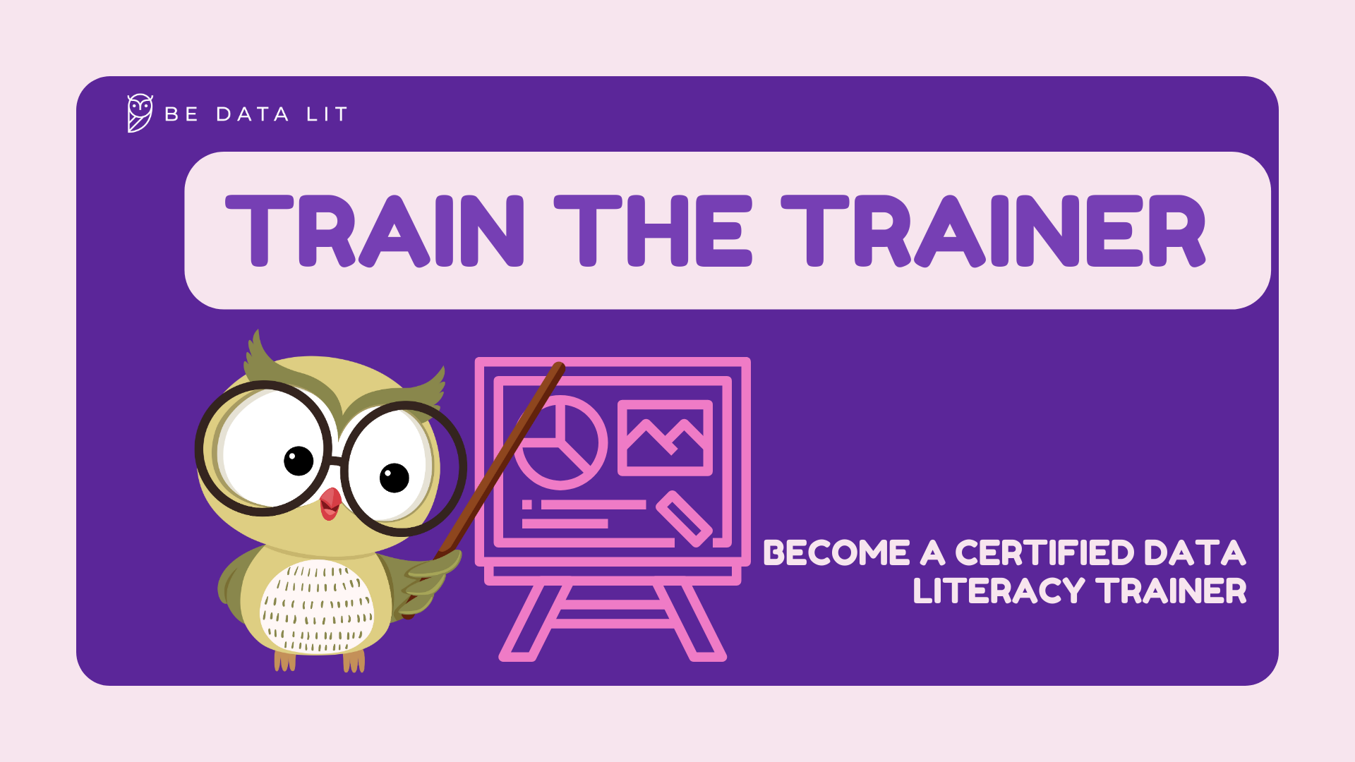 Bright purple digital graphic promoting data literacy training with text 'Train the Trainer' and 'Become a Certified Data Literacy Trainer' features a cute owl wearing glasses and a pointer in front of a pink computer screen with data charts.