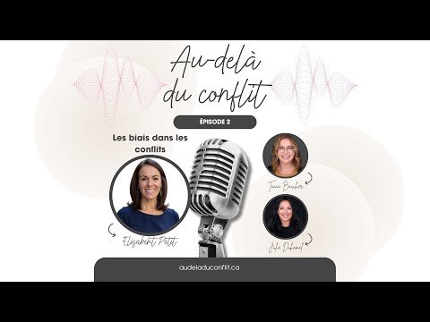Au delà du conflit - Épisode 2 - Les biais dans les conflits