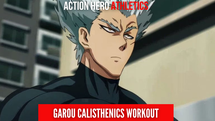 Garou Calisthenics Workout Plan - Action Hero Athletics