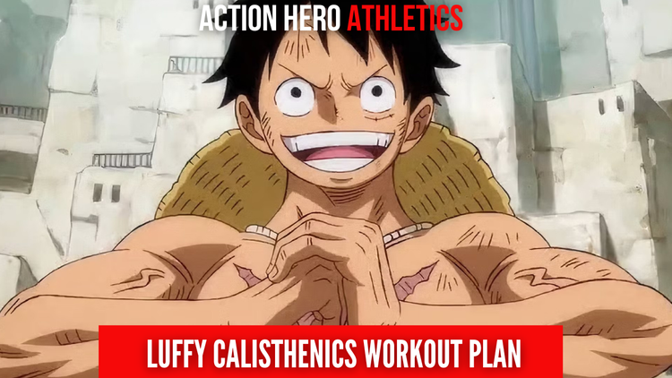 Monkey D. Luffy Calisthenics Workout Plan - Action Hero Athletics