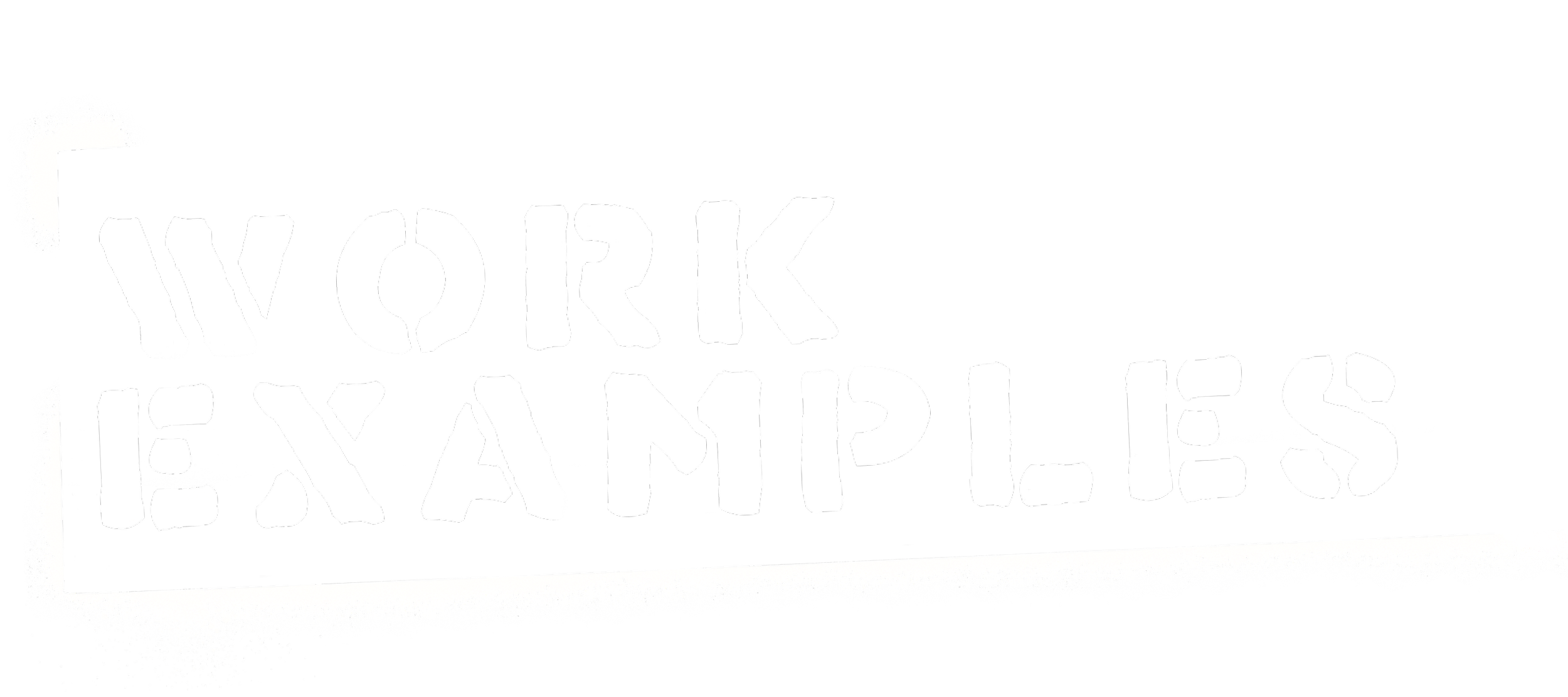 Black and white graffiti-style text that reads "WORK EXAMPLES" on a black background.