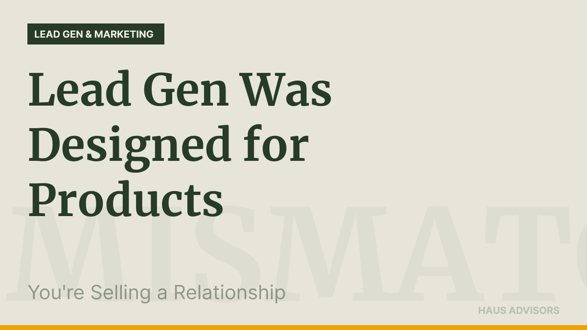 Lead Generation Advice Was Built for Products. You're Selling Something Else Entirely.