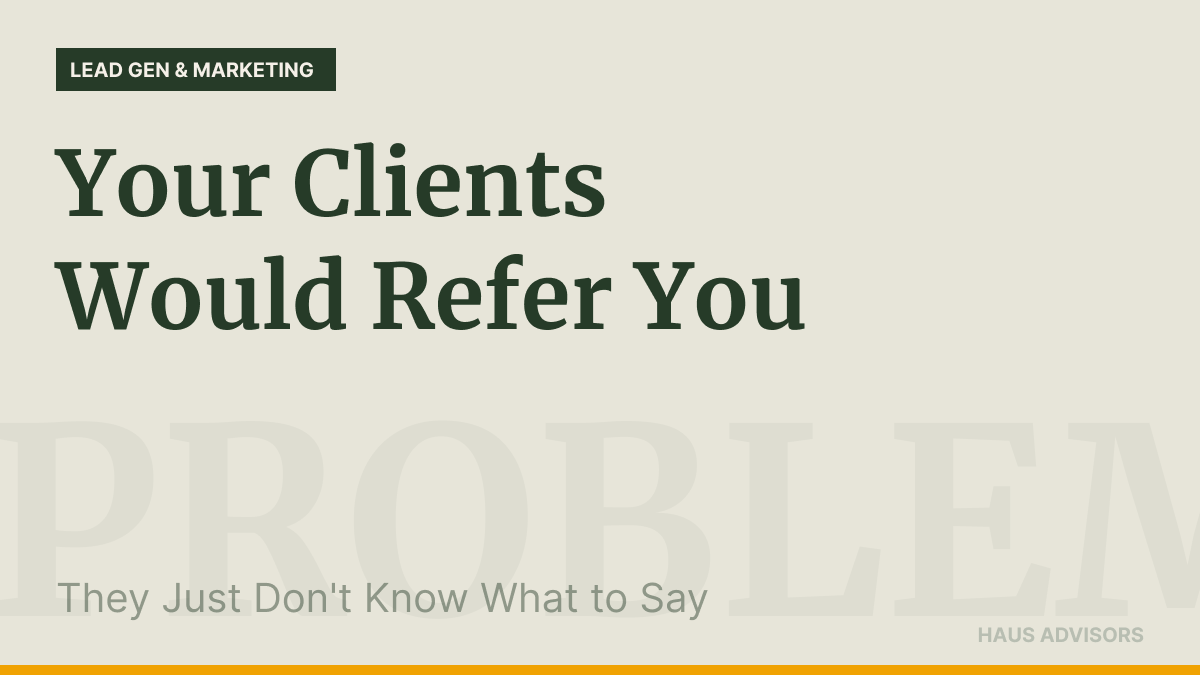 Your Clients Would Refer You. They Just Don't Know What to Say.
