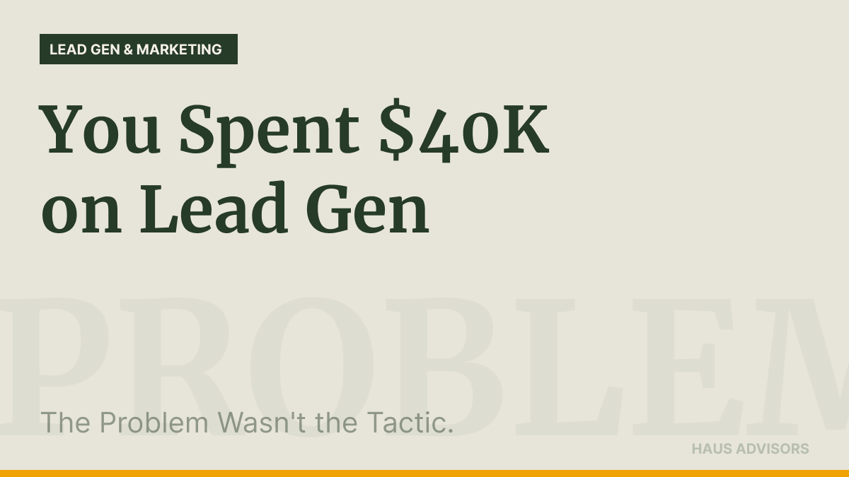 You've Tried Lead Gen. It Didn't Work. The Problem Wasn't the Tactic.
