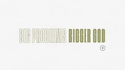 Big Problems Bigger God