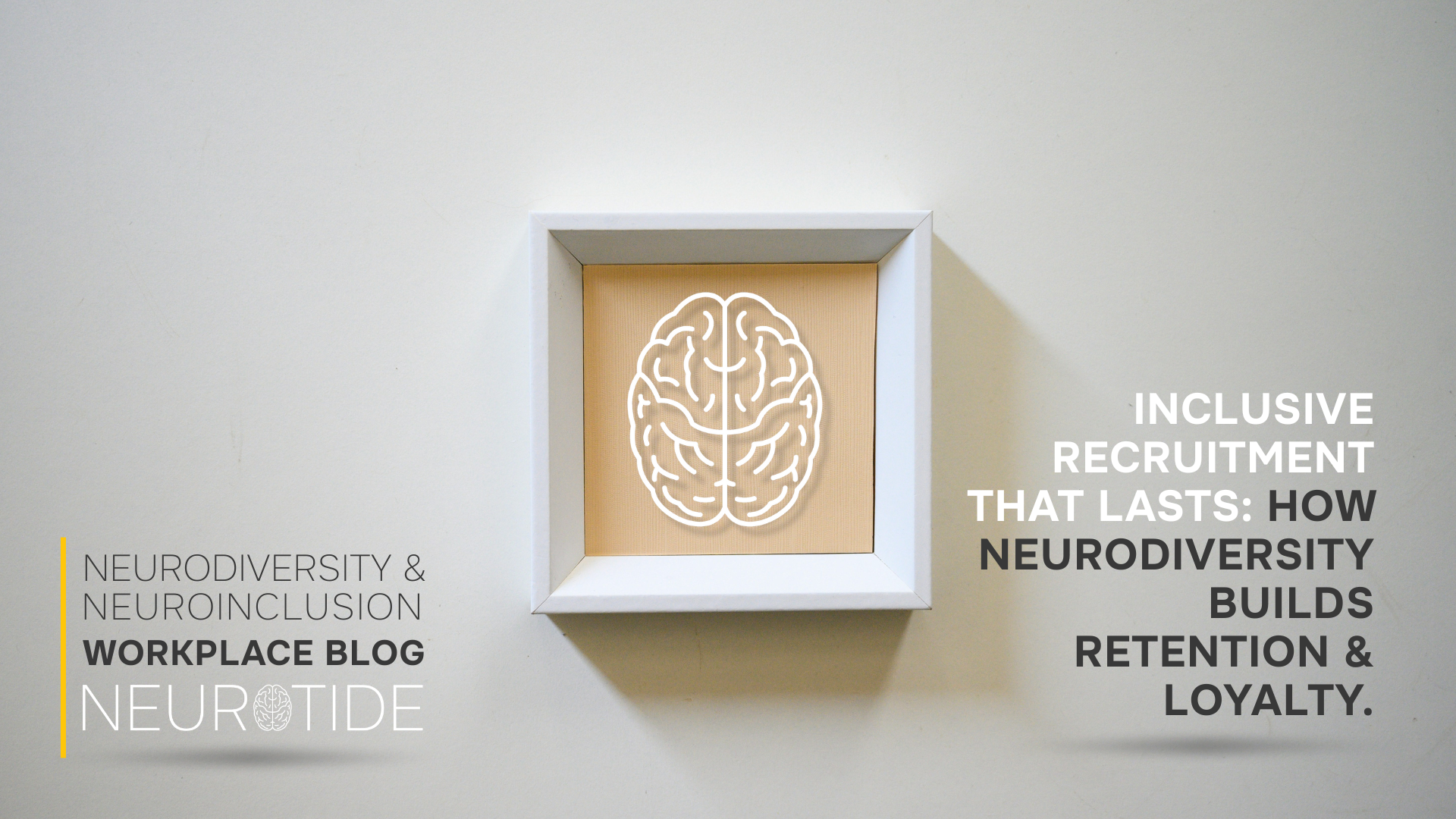 Inclusive Recruitment That Lasts: How Neurodiversity Builds Retention &amp; Loyalty.