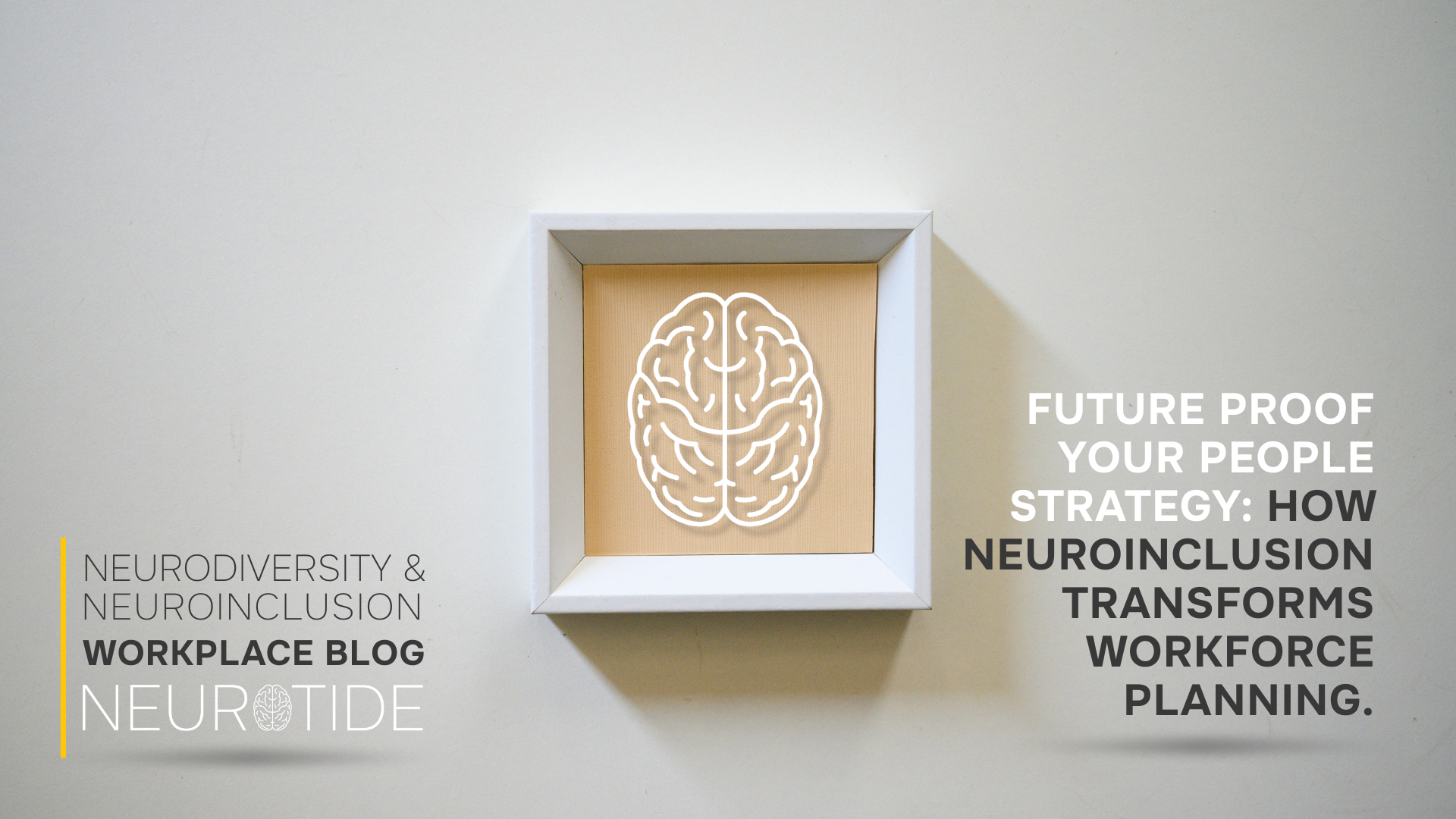 Future Proof Your People Strategy: How Neuroinclusion Transforms Workforce Planning.