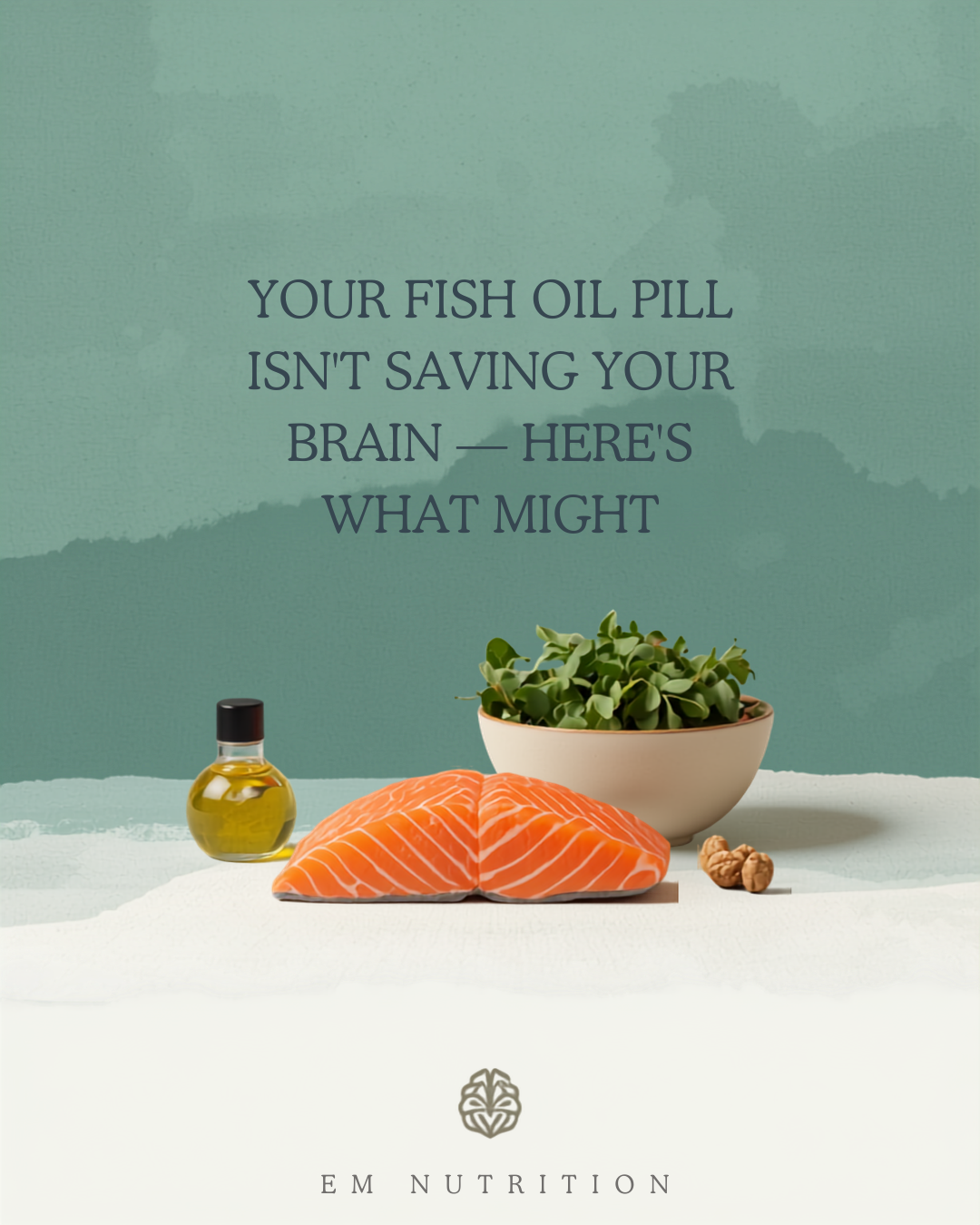 Your Fish Oil Pill Isn’t Saving Your Brain — Here’s What Might