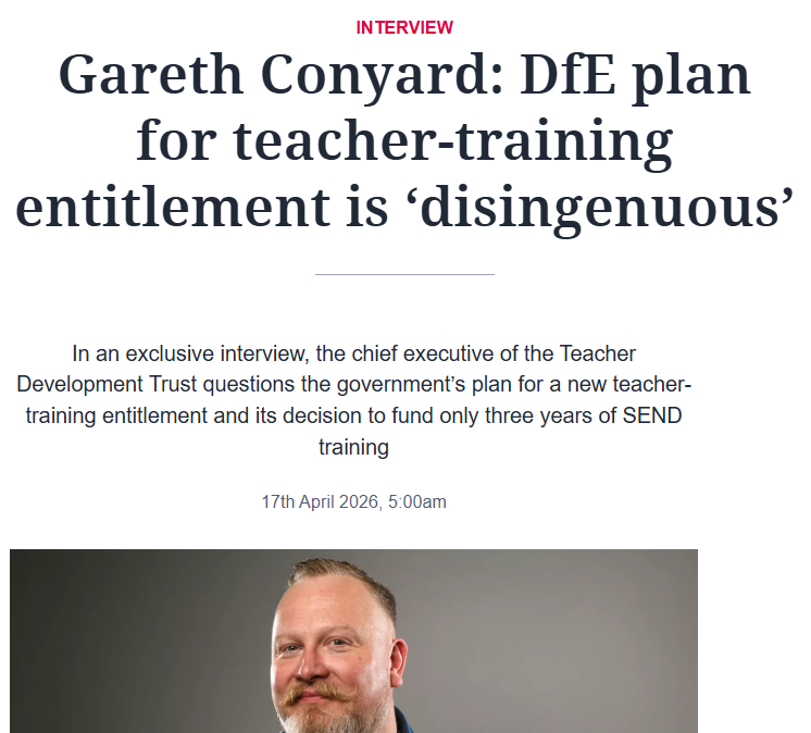 Headline of an article with interview about Gareth Conyard discussing DfE plan for teacher-training entitlement, dated April 17, 2026, at 5:00am. There is a photo of Gareth Conyard at the bottom.