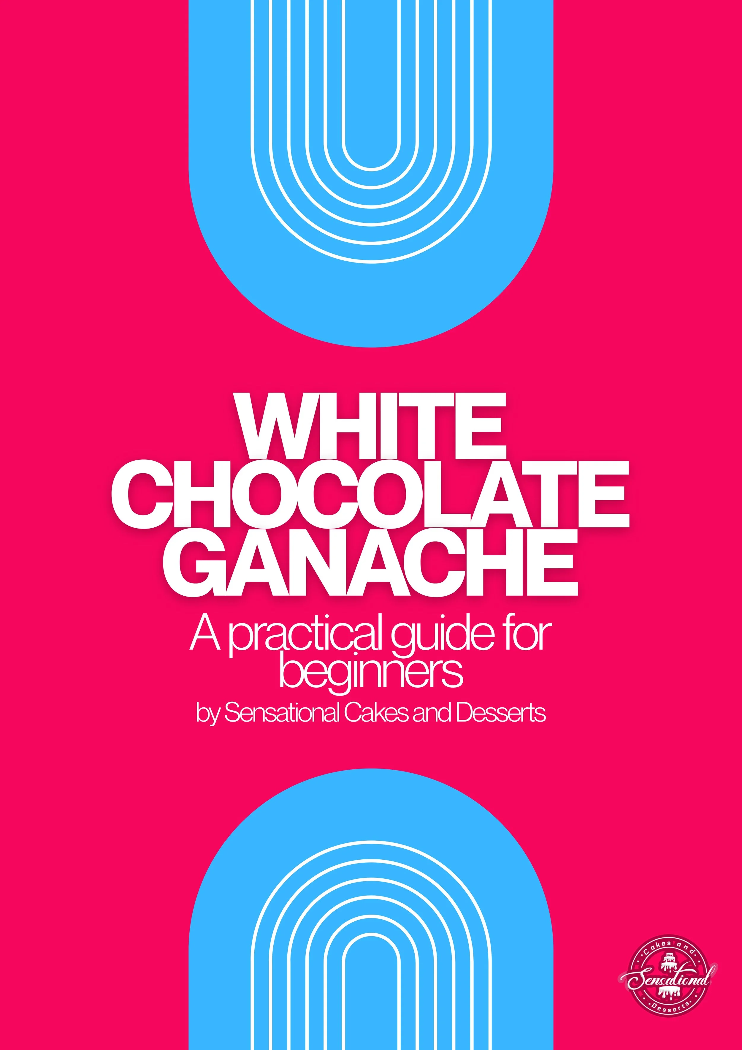 White Chocolate Ganache E-Book: A Practical Guide for Beginners