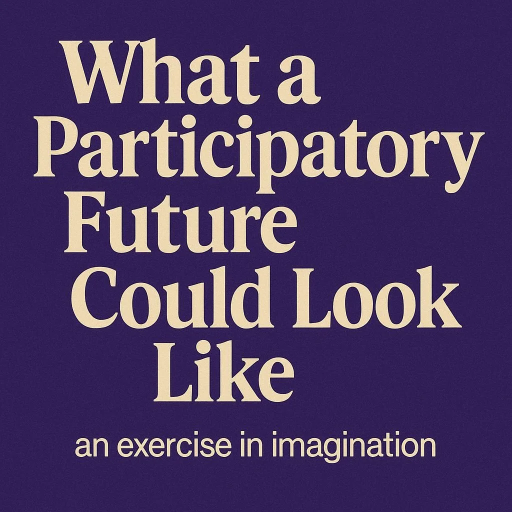 002 - What a Participatory Future Could Look Like - an exercise in imagination