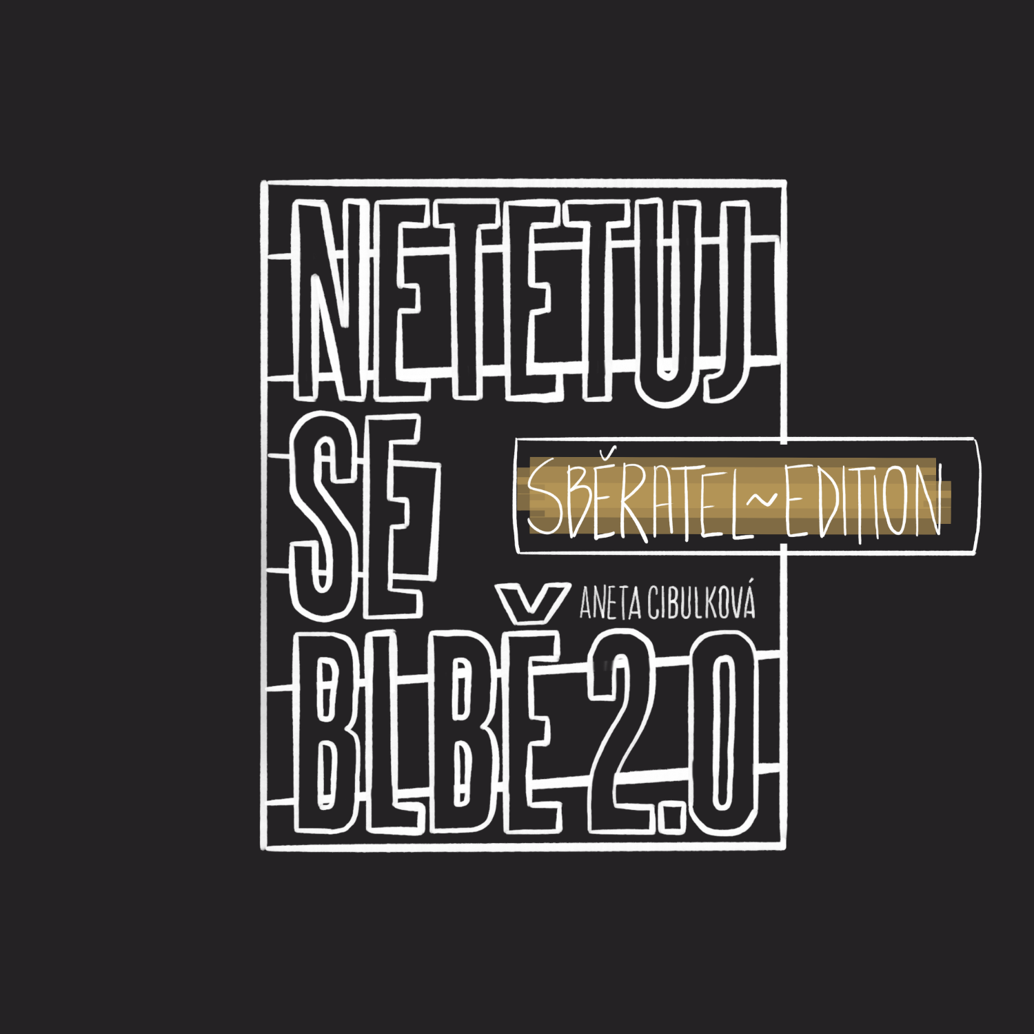 Netetuj se blbě 2.0 ✹ SBĚRATELSKÁ EDICE /50 KUSŮ/