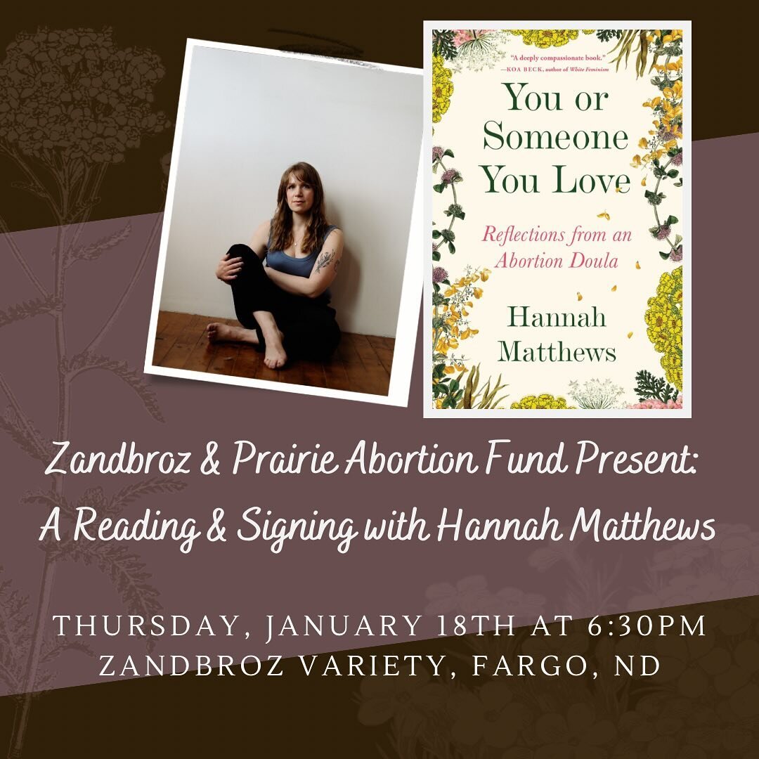 Please join Zandbroz and Prairie Abortion Fund for an evening with Hannah Matthews, author of YOU OR SOMEONE YOU LOVE and this year&rsquo;s keynote speaker at Prairie Abortion Fund&rsquo;s Choice Desserts (taking place Friday, January 19th). 

Matthe