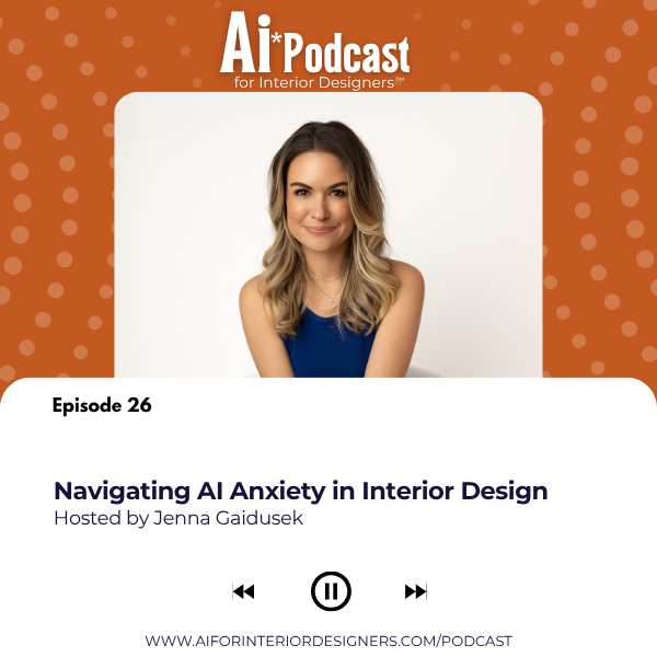 Ep 26: Navigating AI Anxiety in Interior Design