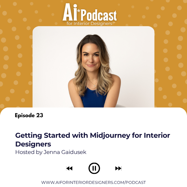 Ep 23: Getting Started with Midjourney for Interior Designers