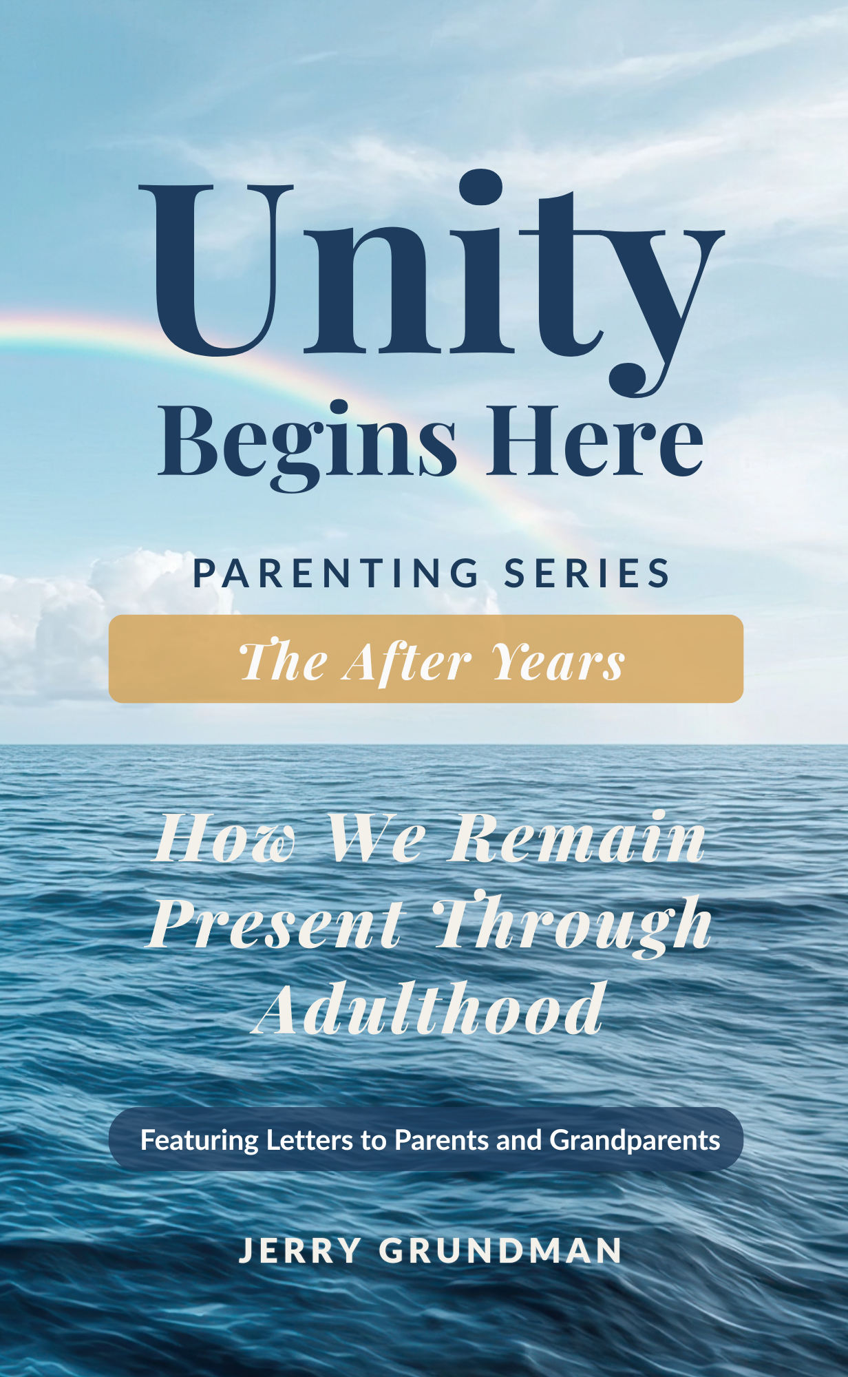 Book cover titled 'Unity Begins Here: Parenting Series, The After Years' with subtitle 'How We Remain Present Through Adulthood', featuring ocean waves and a rainbow in the sky.
