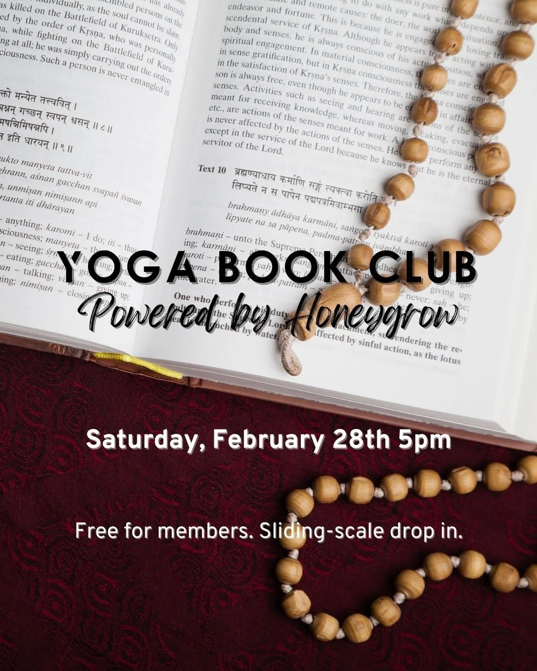 📖✨ Yoga Book Club + Plant-Based Meal (powered by Honeygrow)
Saturday, Feb 28 | 5:00&ndash;6:30pm

Good food, good company, and timeless wisdom. Join us as we continue exploring Pada 2 of The Yoga Sutras of Patanjali&mdash;with a focus on Pratyāhāra 