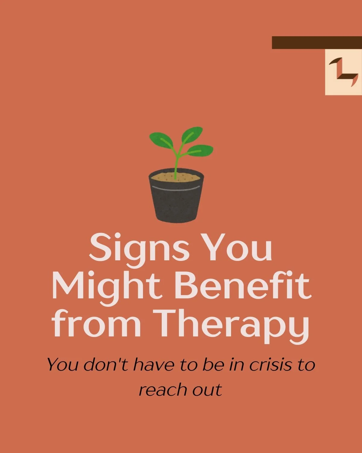 A graphic with a potted plant illustration and the text "Signs You Might Benefit from Therapy" and the subtext "You don't have to be in crisis to reach out" on an orange background.