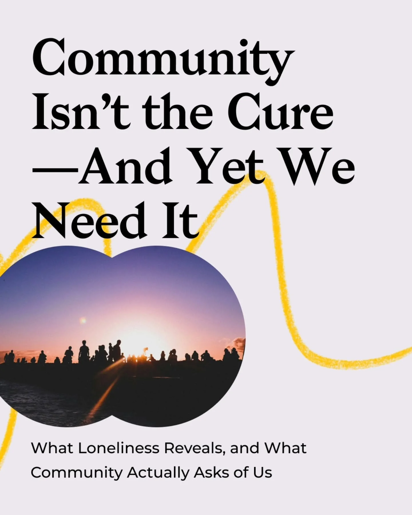 We say we want community. But how much are we willing to change for it&mdash;individually and collectively? 

Community isn't the cure of loneliness, it's not the solution we can sign up for and drop whenever we feel a bit better.

It's a practice an