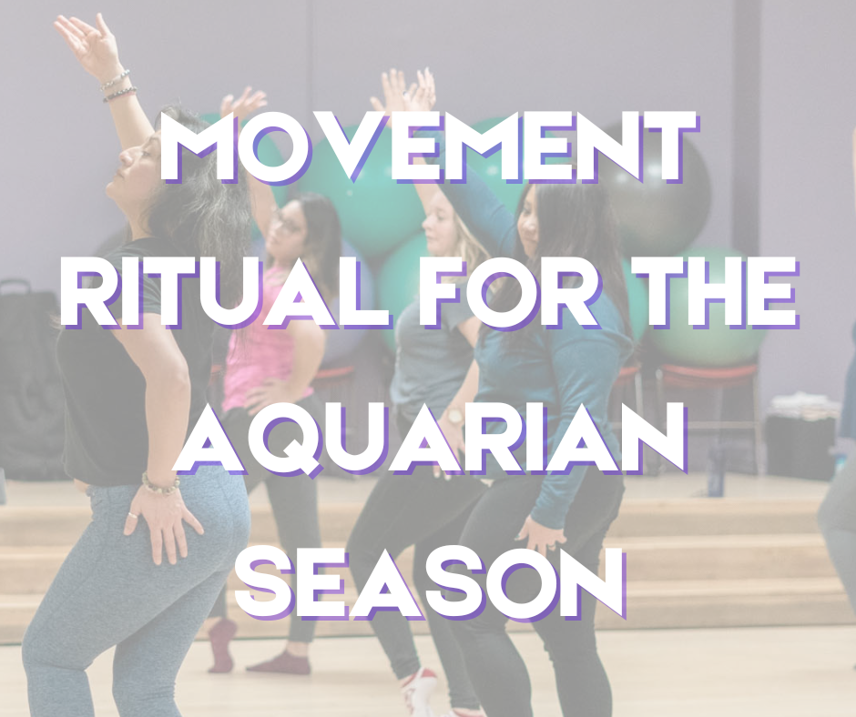 MOVEMENT RITUAL  for the AQUARIAN  Season Workshop