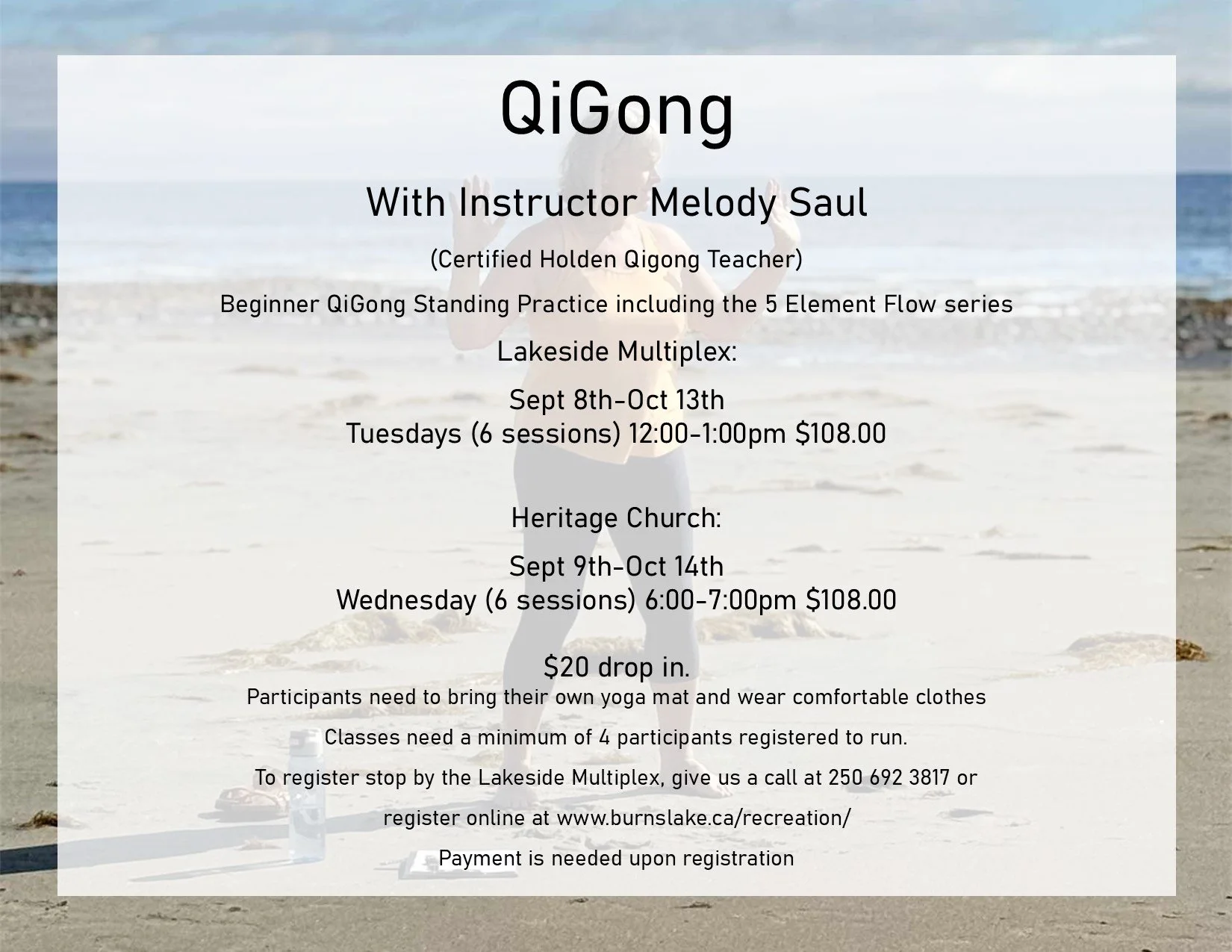 Flyer advertising beginner Qigong classes with instructor Melody Saul, held at Lakeside Multiplex from September 8th to October 13th on Tuesdays, and at Heritage Church from September 9th to October 14th on Wednesdays. Classes are 12:00-1:00 pm at Lakeside and 6:00-7:00 pm at Heritage, costing $108 each or $20 for drop-in. Participants should bring their own yoga mat and wear comfortable clothes. Registration requires a minimum of four participants and can be done online or by calling 250-692-3817.