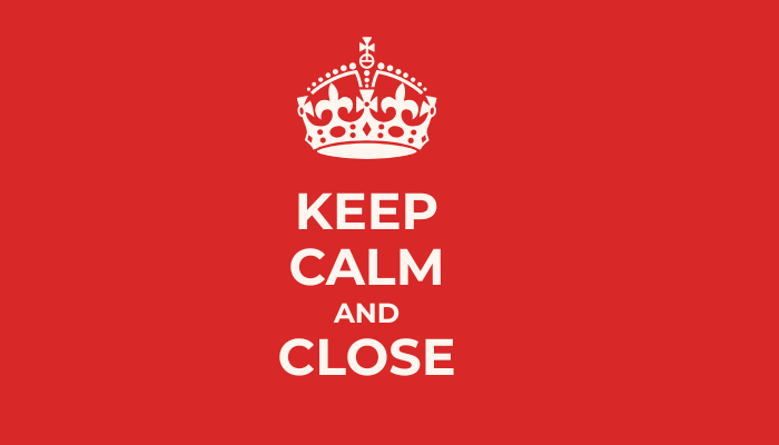 Keep Calm and Close