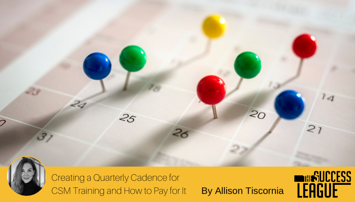 Creating a Quarterly Cadence for Training CSMs and How to Pay for It