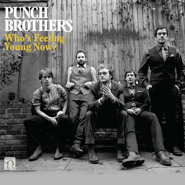 Punch Brothers - Who's Feeling Young Now?