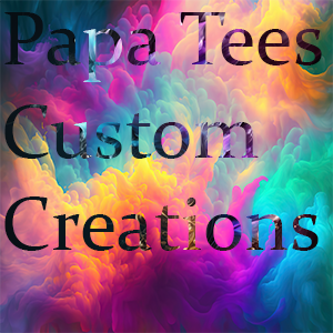 Papa Tee&#39;s Custom Creations