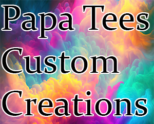 Papa Tee&#39;s Custom Creations
