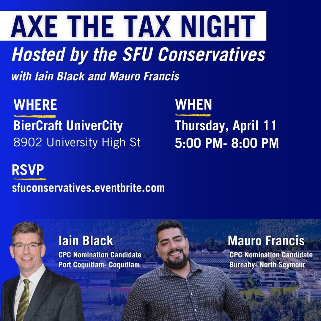 Axe the Tax Night with former MLA Iain Black &amp; Mauro Francis! Hosted by the SFU Conservatives.

Meet your Conservative Party of Canada nomination candidates for Burnaby North-Seymour on Thursday, April 11 from 5-8 at BierCraft UniverCity.

REGIST