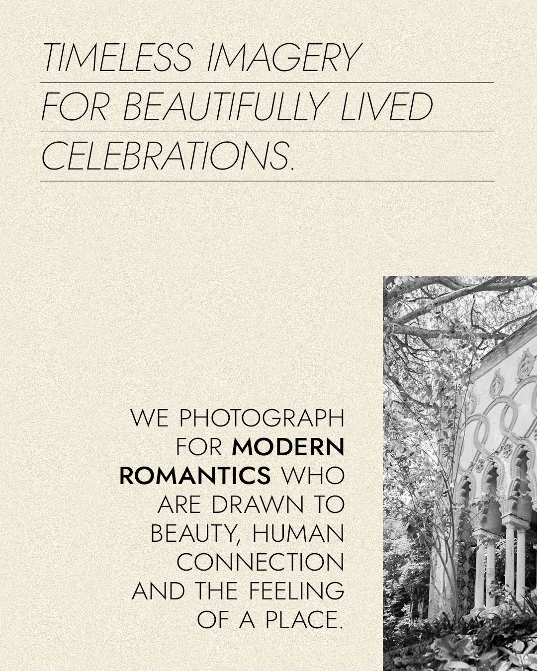 We photograph what cannot be staged:

the glance, the gesture, the atmosphere, the laughter, the stillness, the beautifully imperfect moments that belong only to you.

With an artistic eye and a documentary heart, we create photographs that endure.

