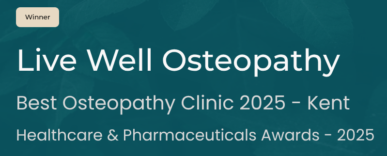 Award banner indicating Live Well Osteopathy as the Best Osteopathy Clinic 2025 in Kent, recognised at the Healthcare & Pharmaceuticals Awards 2025.