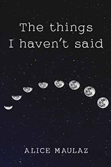 The Things I Haven't Said - Alice Maulaz