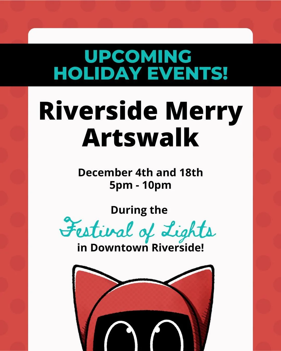 Heya! I'll be selling at the Riverside Merry Artswalk this holiday season! Come say hi on either date and check out all the artists, as well as enjoy the annual Festival of Lights and decked-out Mission Inn! 

More info on booth location will be comi