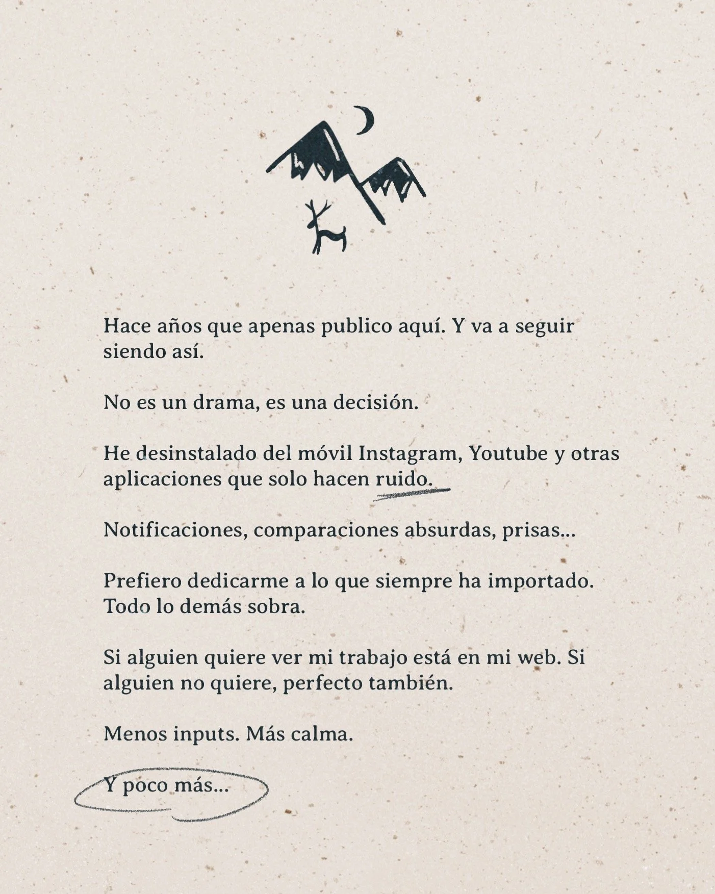 Hace a&ntilde;os que apenas publico aqu&iacute;. Y va a seguir siendo as&iacute;.

No es un drama, es una decisi&oacute;n.

He desinstalado del m&oacute;vil Instagram, Youtube y otras aplicaciones que solo hacen ruido.

Notificaciones, comparaciones 