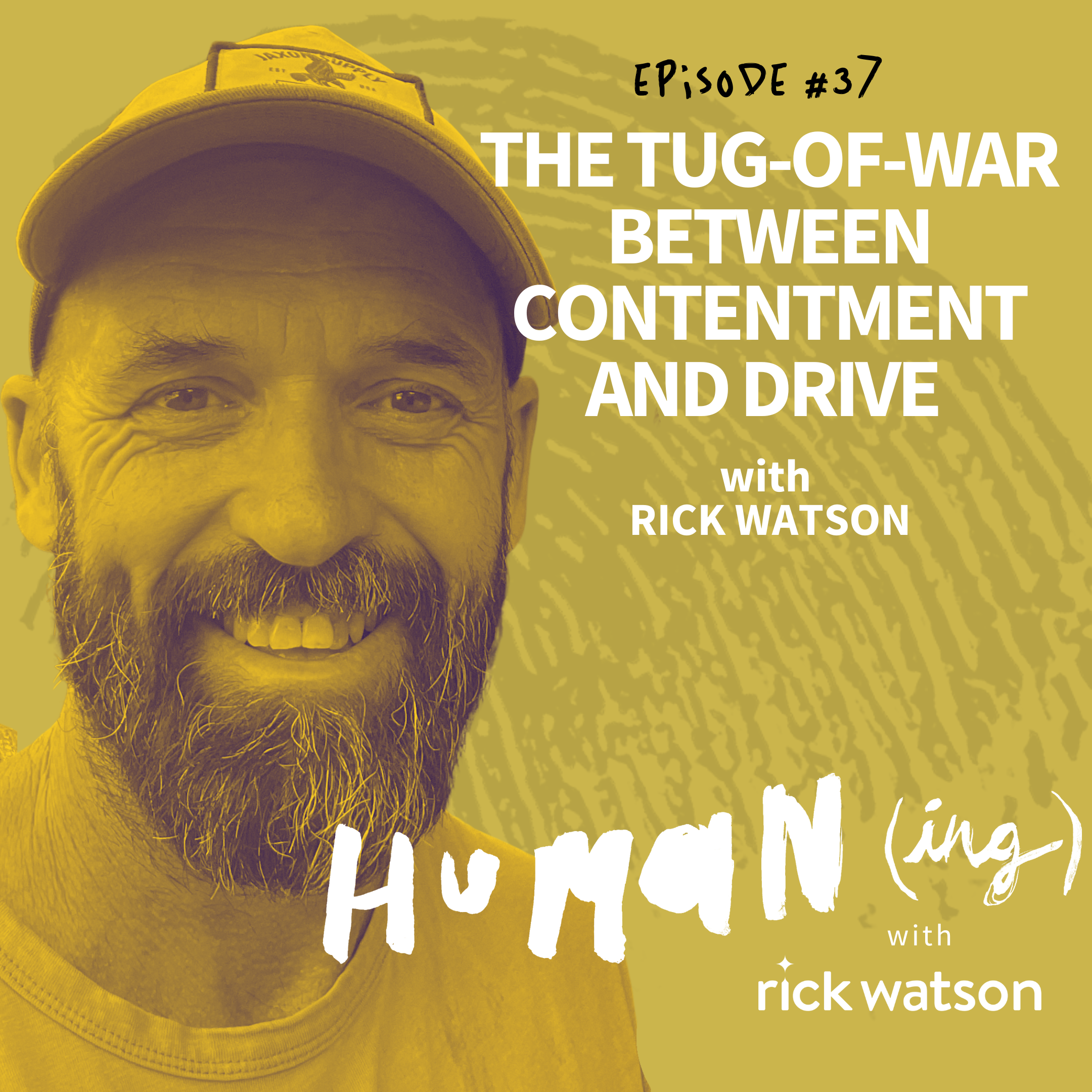 Ep 37: The tug-of-war between contentment and drive with Rick Watson 
