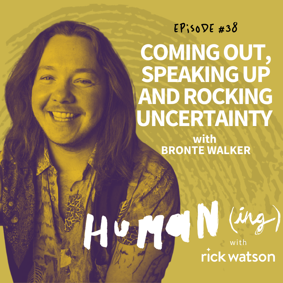 Ep 38: Coming out, speaking up and rocking uncertainty with Bronte Walker