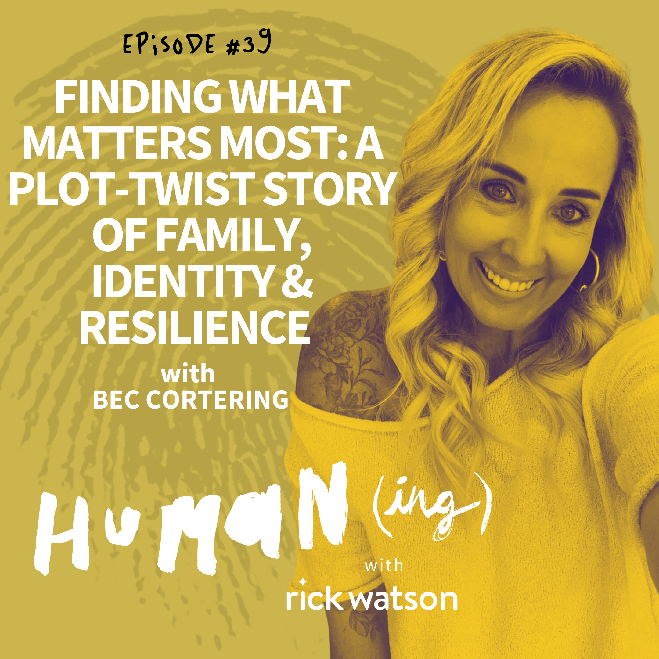 Ep 39: Finding what matters most: a plot-twist story of family, identity and resilience with Bec Cortering 