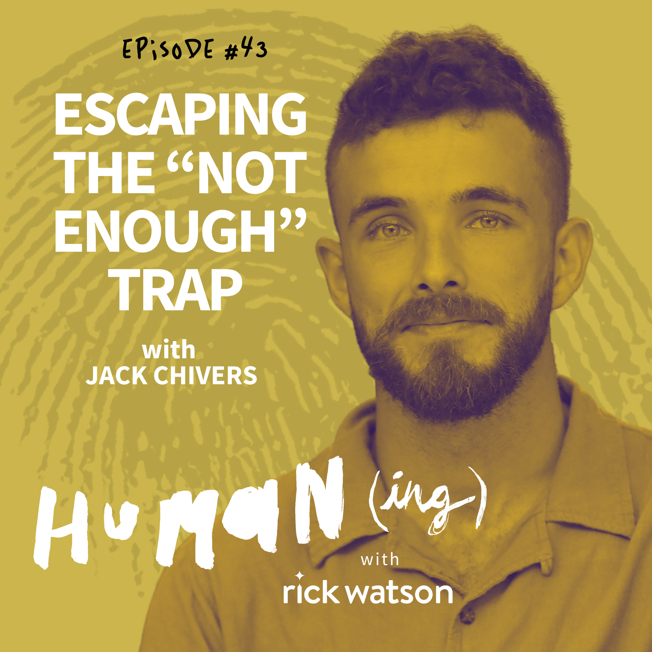 Ep 43: Escaping the “not enough” trap with Jack Chivers