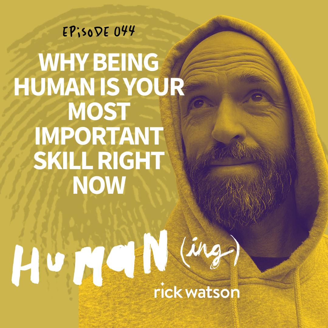 Ep 44: Why being human is your most important skill right now  