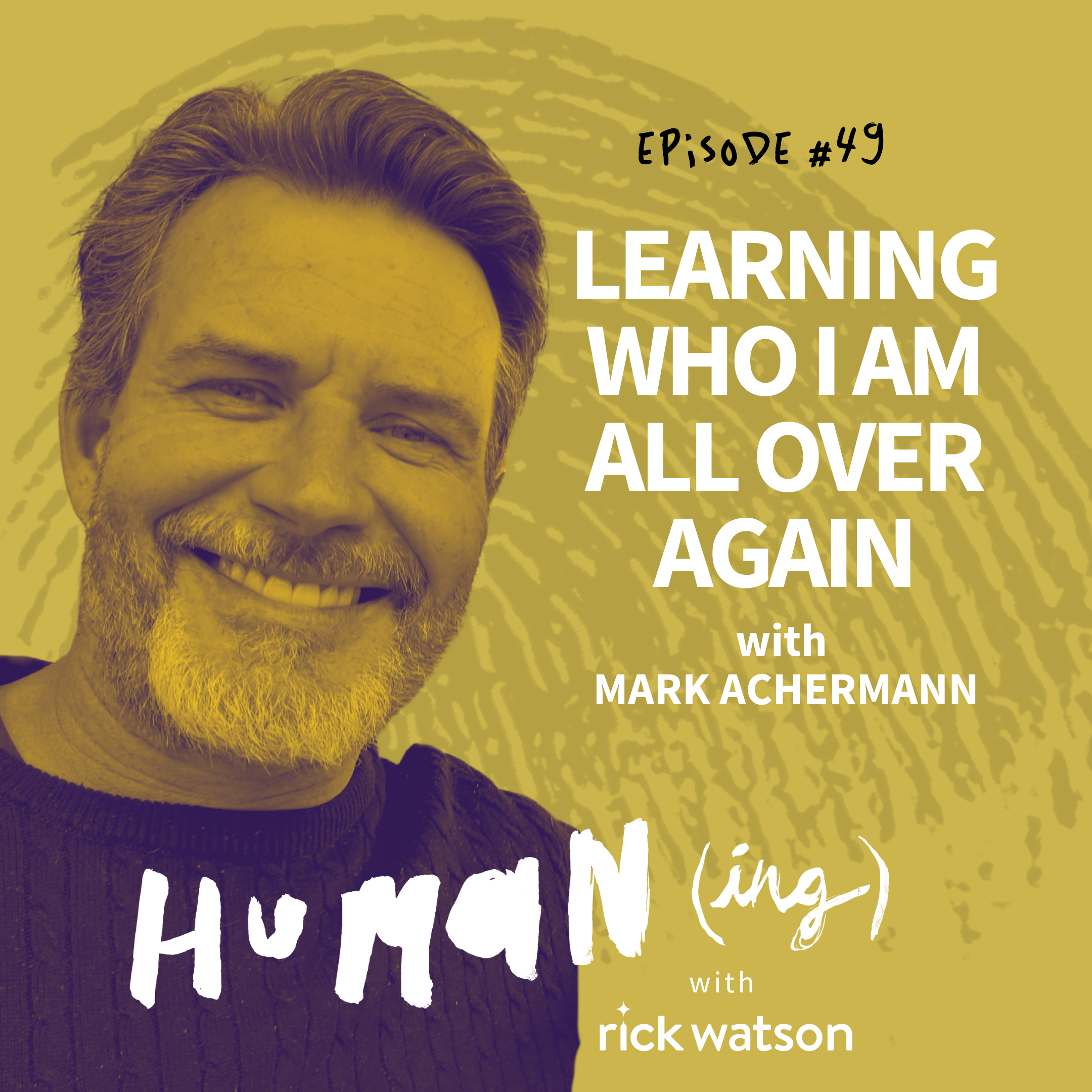 49: Learning who I am all over again with Mark Achermann