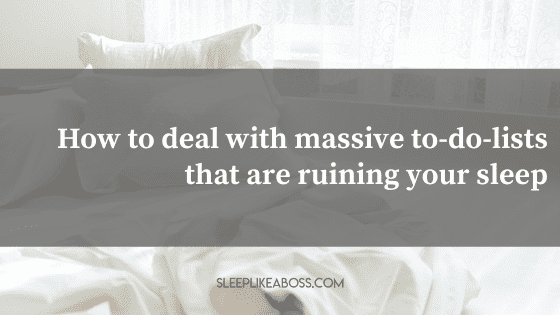 How to deal with massive to do lists that are ruining your sleep