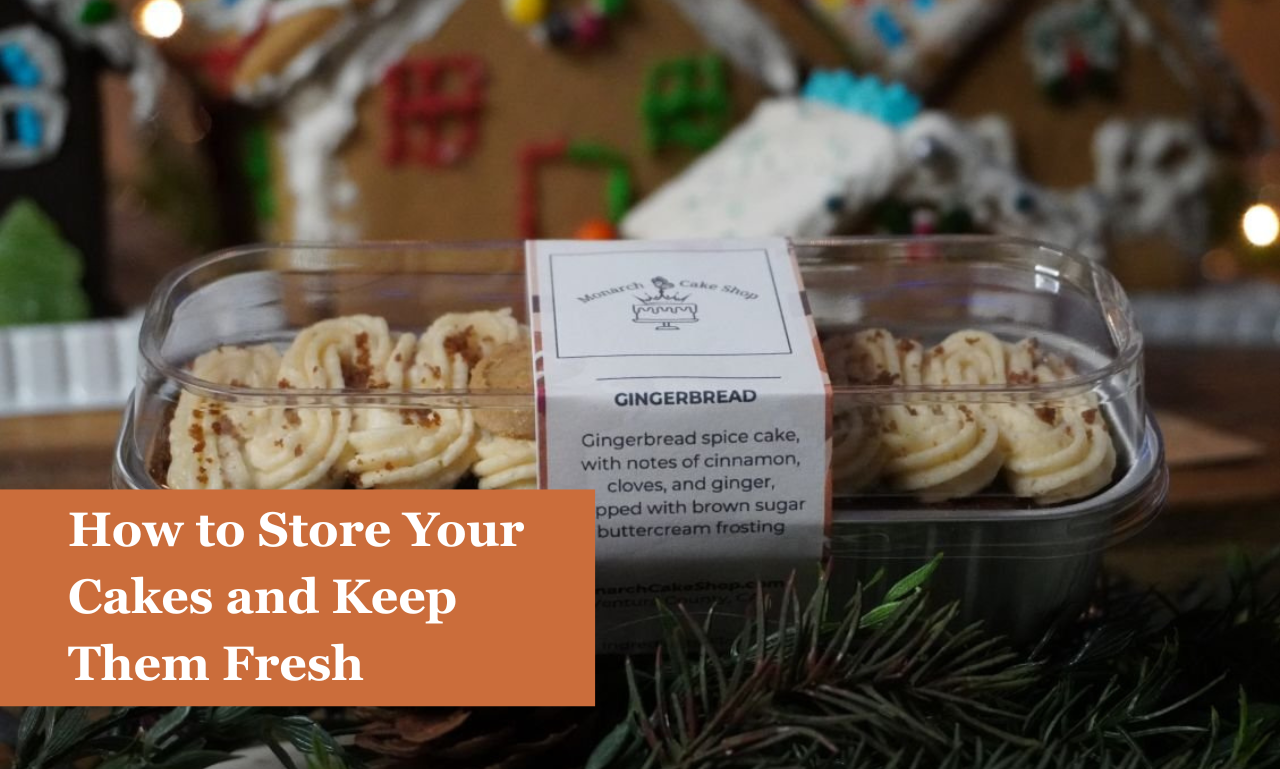 How to Store Your Cakes and Keep Them Fresh — Monarch Cake Shop