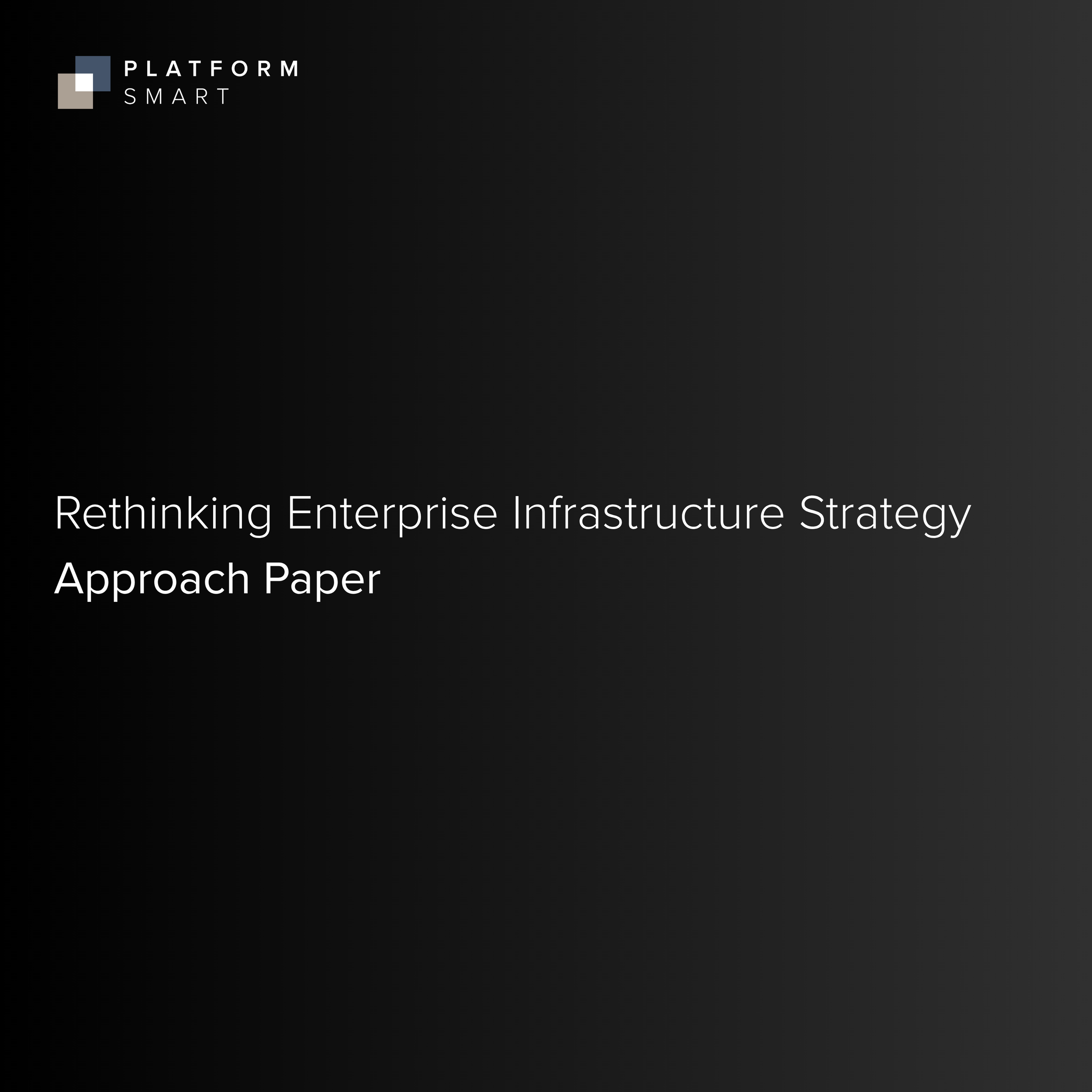 Rethinking Enterprise Infrastructure Strategy - Approach Paper