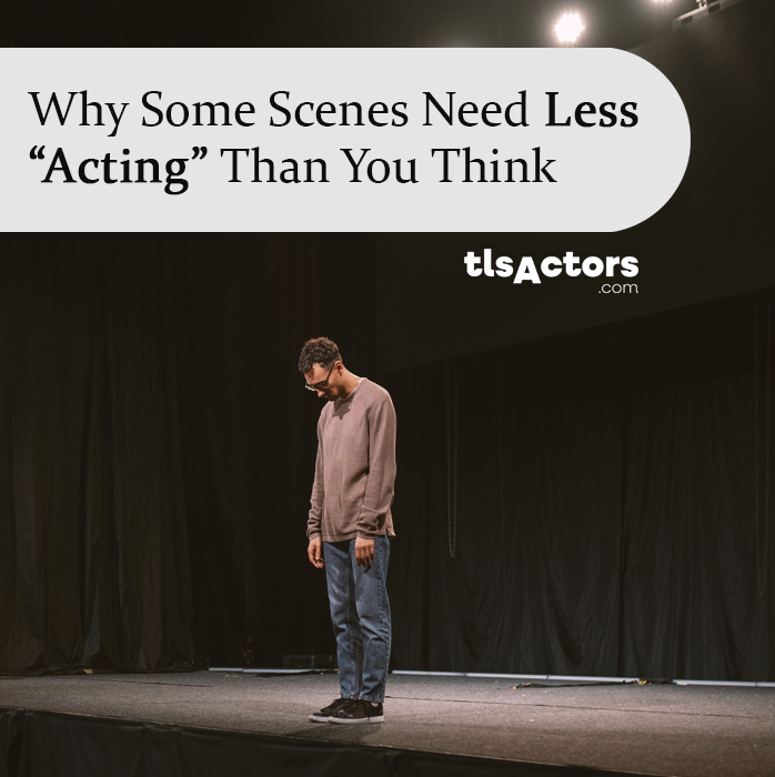 Why Some Scenes Need Less “Acting” Than You Think
