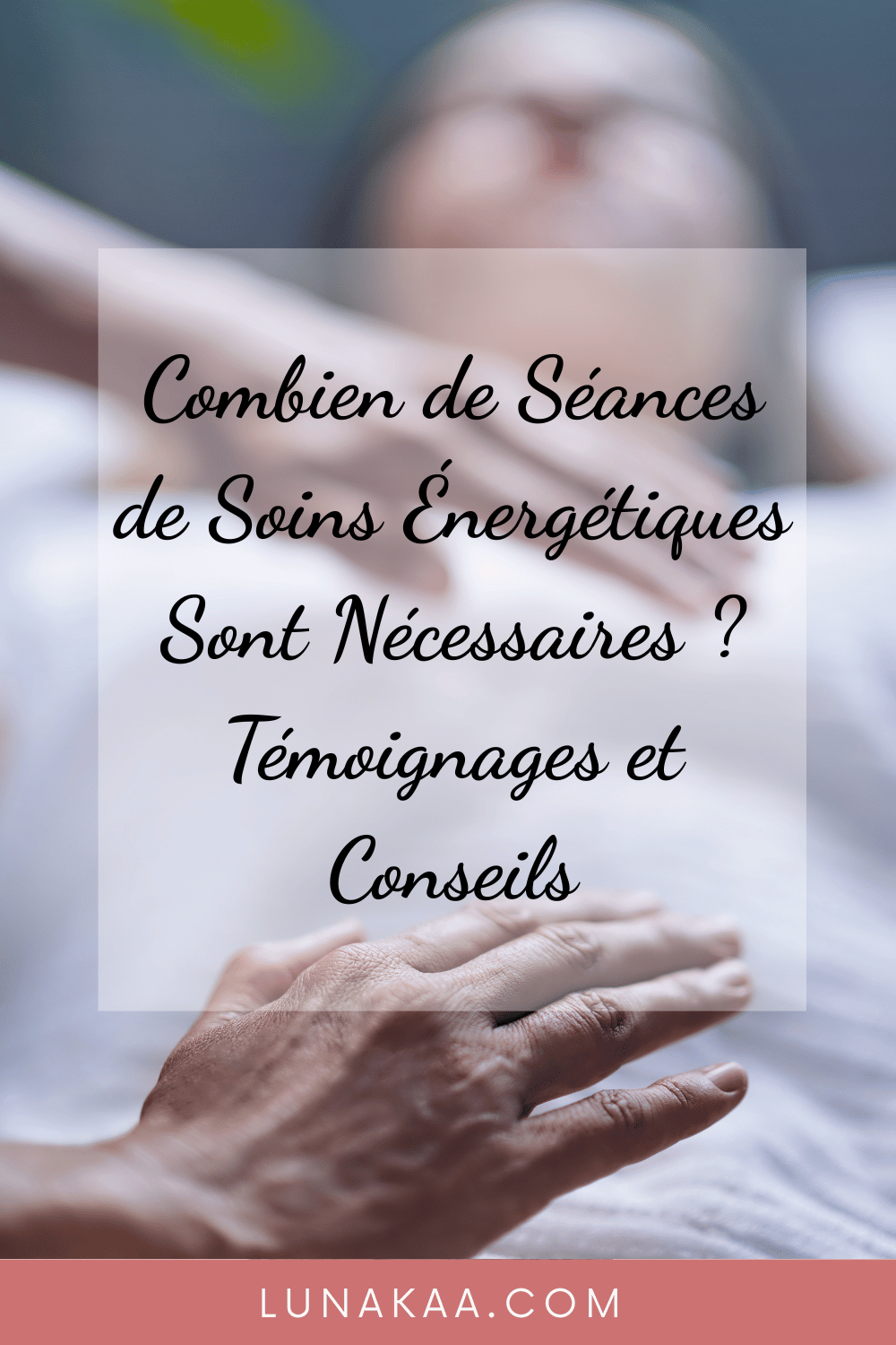 Combien de Séances de Soins Énergétiques Sont Nécessaires ? Témoignages et Conseils