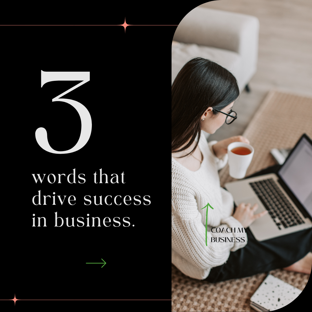 The 3 words that drive success in your business.