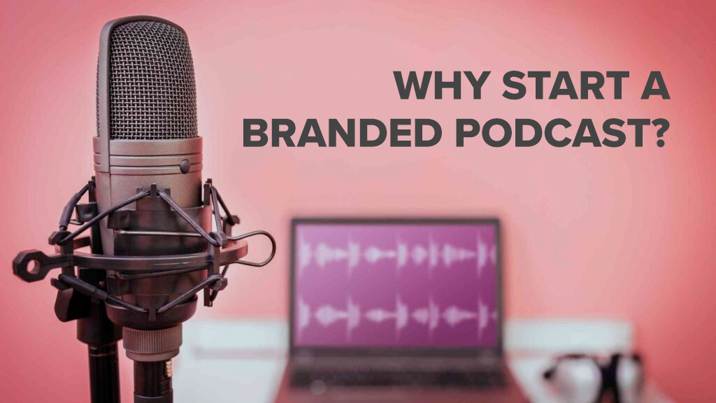Why start a branded podcast?