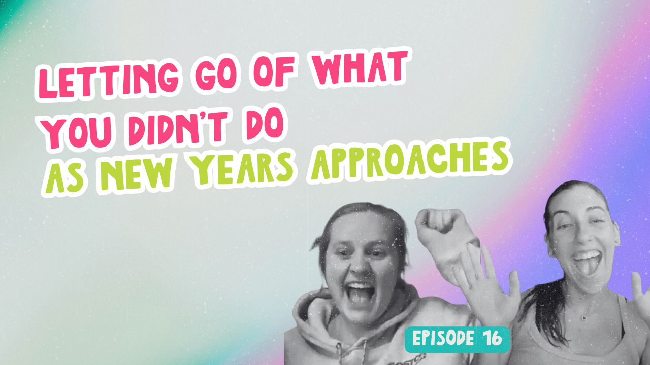 Episode 16. Letting Go of What You Didn’t Do As New Years Approaches